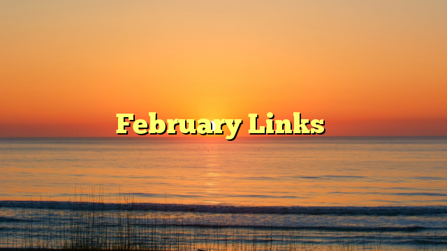 February Links